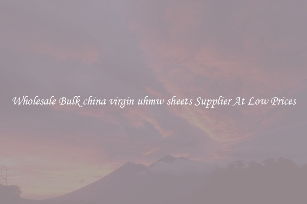 Wholesale Bulk china virgin uhmw sheets Supplier At Low Prices