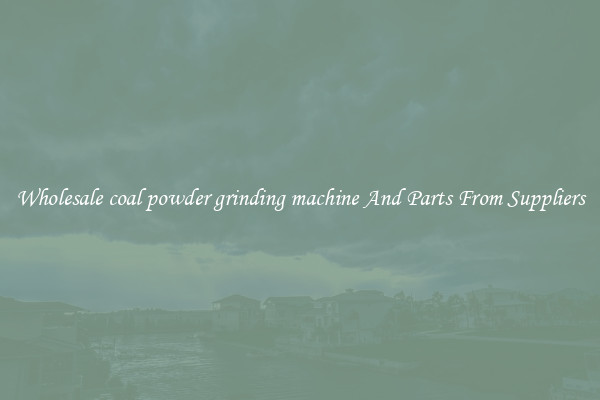Wholesale coal powder grinding machine And Parts From Suppliers