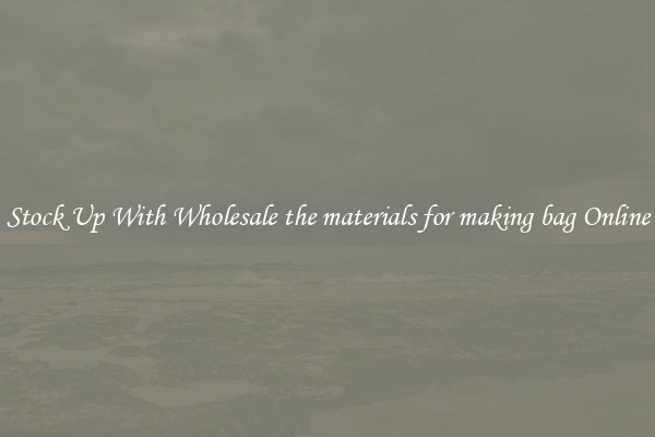 Stock Up With Wholesale the materials for making bag Online