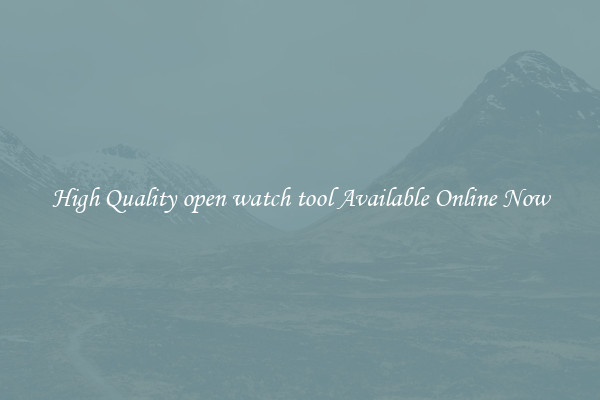 High Quality open watch tool Available Online Now