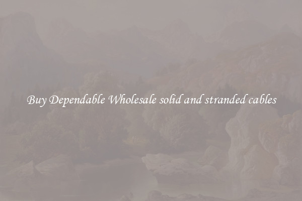 Buy Dependable Wholesale solid and stranded cables