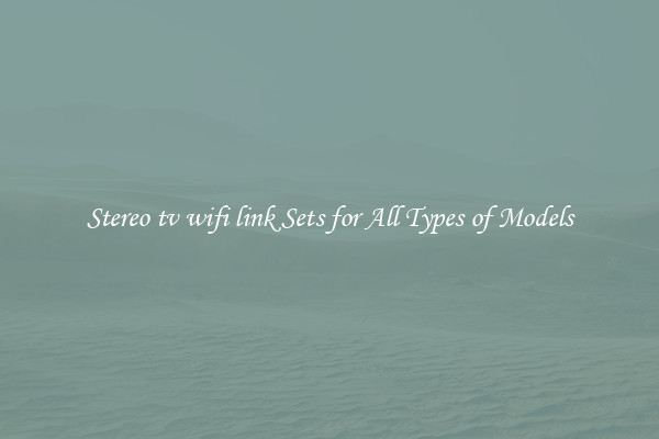 Stereo tv wifi link Sets for All Types of Models