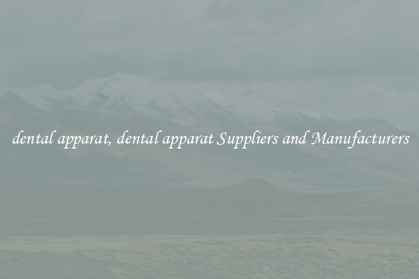 dental apparat, dental apparat Suppliers and Manufacturers