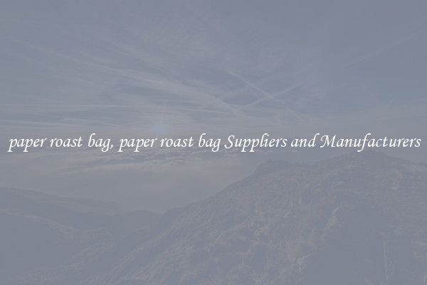 paper roast bag, paper roast bag Suppliers and Manufacturers