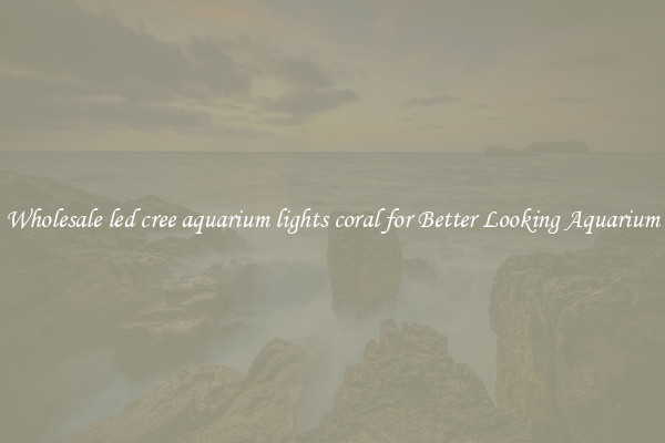 Wholesale led cree aquarium lights coral for Better Looking Aquarium