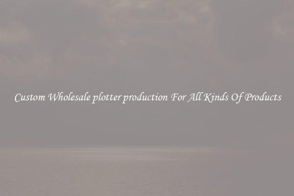 Custom Wholesale plotter production For All Kinds Of Products