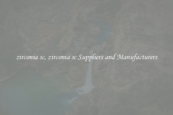 zirconia sc, zirconia sc Suppliers and Manufacturers