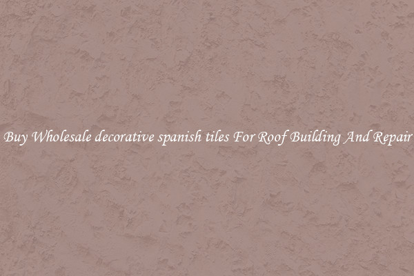 Buy Wholesale decorative spanish tiles For Roof Building And Repair