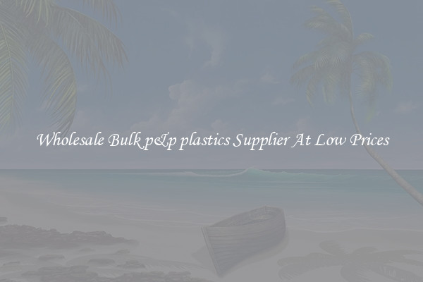 Wholesale Bulk p&p plastics Supplier At Low Prices
