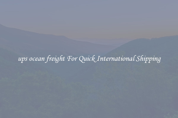 ups ocean freight For Quick International Shipping