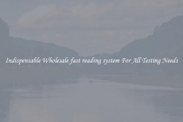 Indispensable Wholesale fast reading system For All Testing Needs
