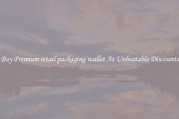 Buy Premium retail packaging wallet At Unbeatable Discounts
