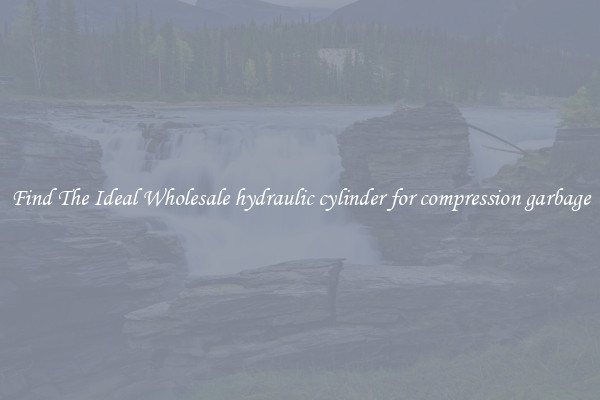 Find The Ideal Wholesale hydraulic cylinder for compression garbage