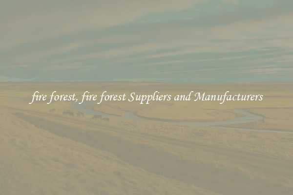 fire forest, fire forest Suppliers and Manufacturers