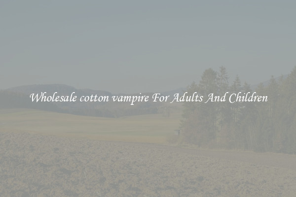 Wholesale cotton vampire For Adults And Children