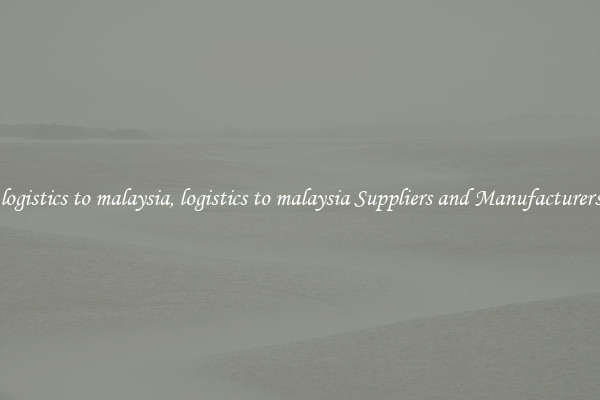 logistics to malaysia, logistics to malaysia Suppliers and Manufacturers