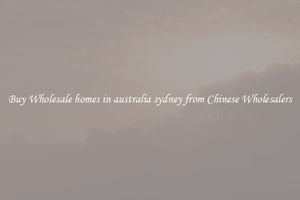 Buy Wholesale homes in australia sydney from Chinese Wholesalers