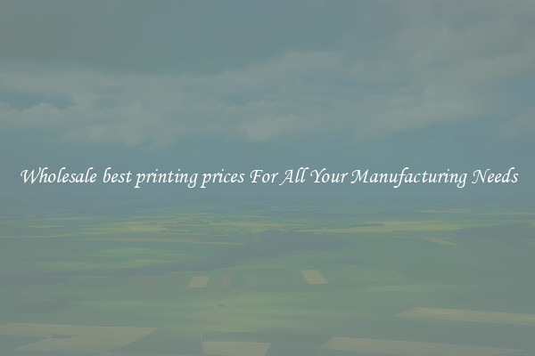 Wholesale best printing prices For All Your Manufacturing Needs