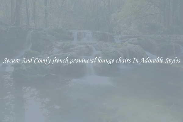 Secure And Comfy french provincial lounge chairs In Adorable Styles