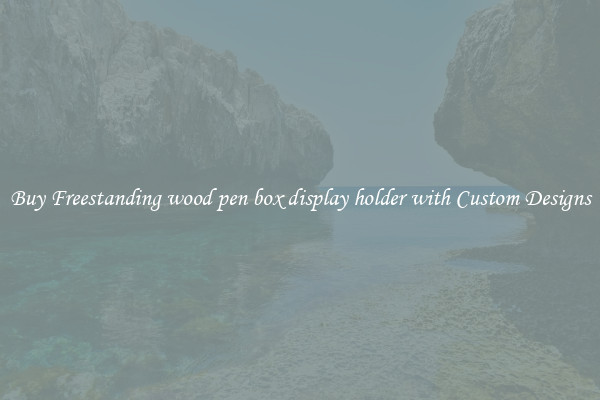 Buy Freestanding wood pen box display holder with Custom Designs