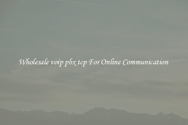 Wholesale voip pbx tcp For Online Communication 