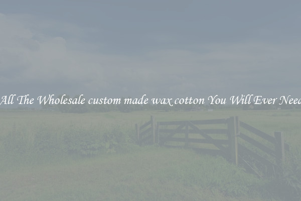 All The Wholesale custom made wax cotton You Will Ever Need