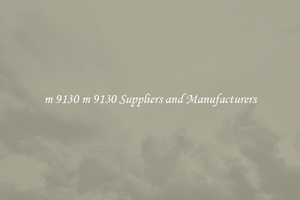 m 9130 m 9130 Suppliers and Manufacturers