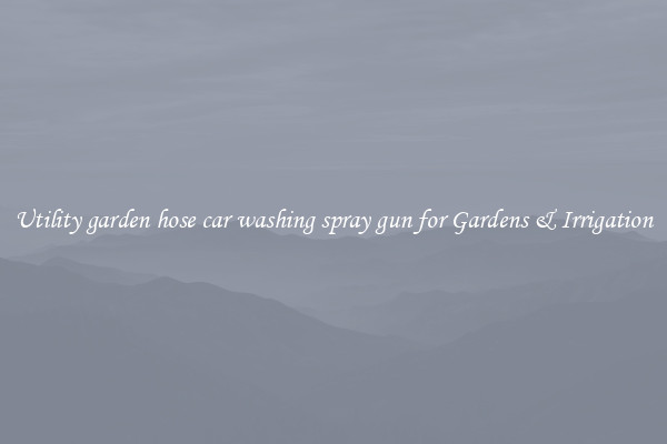 Utility garden hose car washing spray gun for Gardens & Irrigation