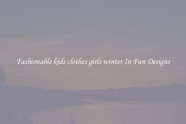 Fashionable kids clothes girls winter In Fun Designs