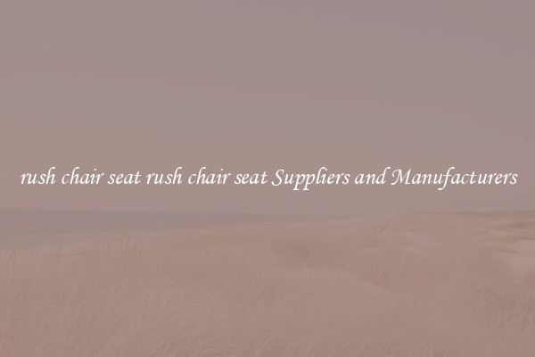 rush chair seat rush chair seat Suppliers and Manufacturers