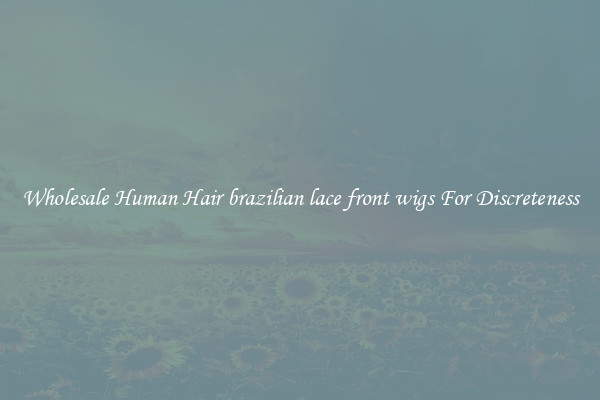 Wholesale Human Hair brazilian lace front wigs For Discreteness