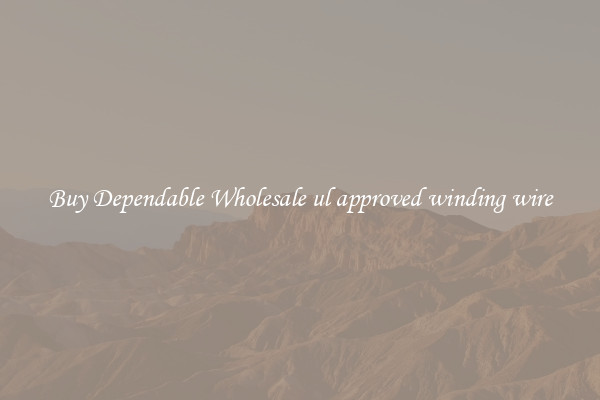Buy Dependable Wholesale ul approved winding wire
