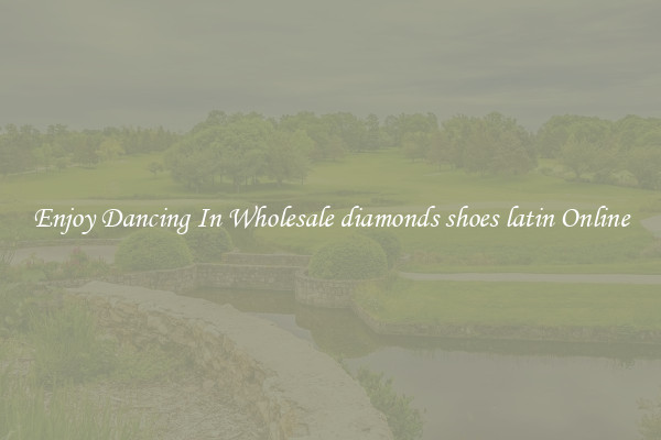 Enjoy Dancing In Wholesale diamonds shoes latin Online