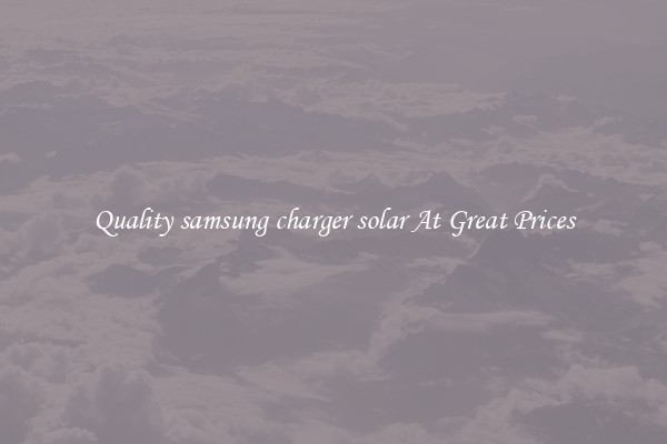 Quality samsung charger solar At Great Prices