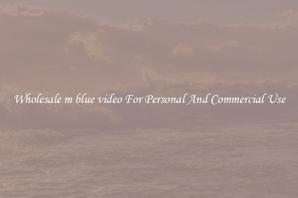 Wholesale m blue video For Personal And Commercial Use