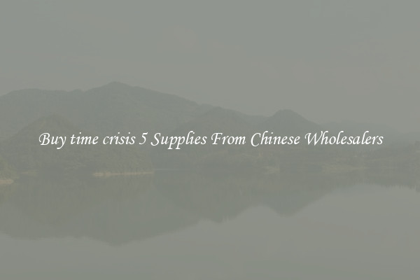 Buy time crisis 5 Supplies From Chinese Wholesalers