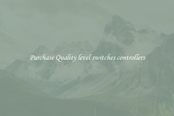 Purchase Quality level switches controllers