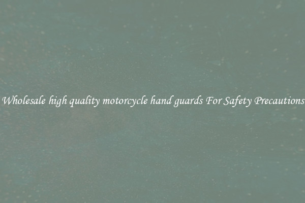 Wholesale high quality motorcycle hand guards For Safety Precautions