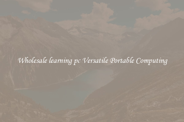 Wholesale learning pc Versatile Portable Computing