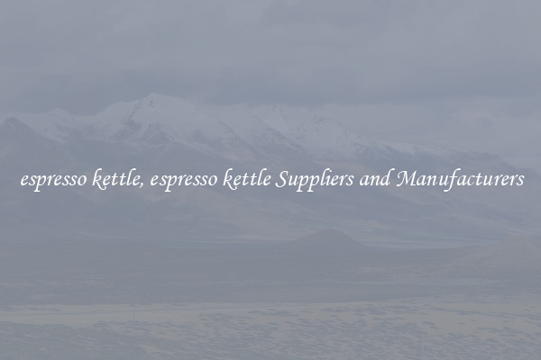 espresso kettle, espresso kettle Suppliers and Manufacturers