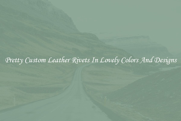 Pretty Custom Leather Rivets In Lovely Colors And Designs