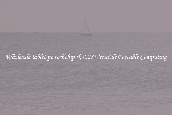 Wholesale tablet pc rockchip rk3028 Versatile Portable Computing