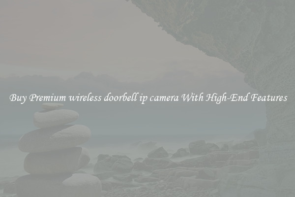 Buy Premium wireless doorbell ip camera With High-End Features