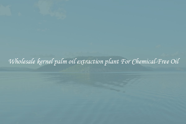 Wholesale kernel palm oil extraction plant For Chemical-Free Oil