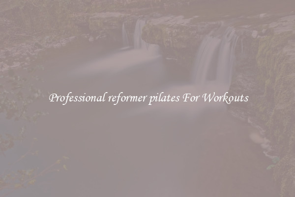 Professional reformer pilates For Workouts