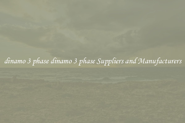 dinamo 3 phase dinamo 3 phase Suppliers and Manufacturers