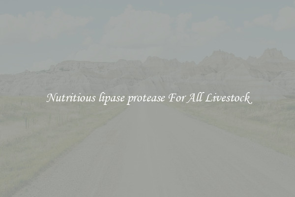 Nutritious lipase protease For All Livestock