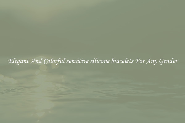 Elegant And Colorful sensitive silicone bracelets For Any Gender