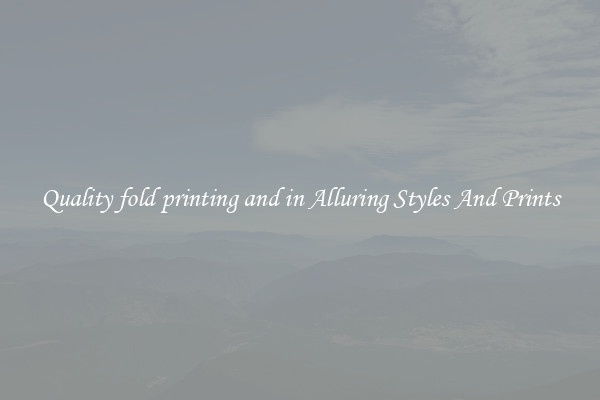Quality fold printing and in Alluring Styles And Prints