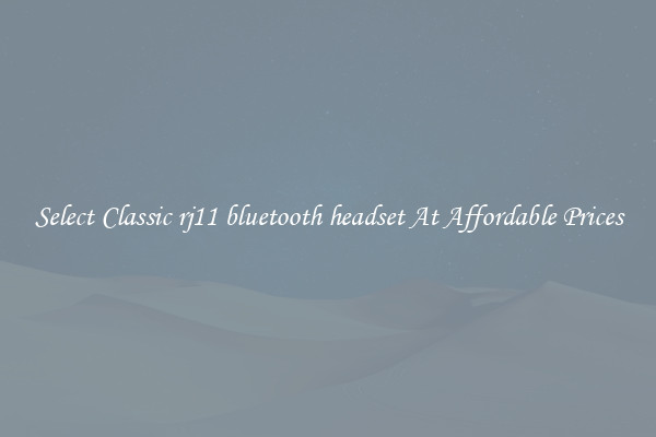 Select Classic rj11 bluetooth headset At Affordable Prices